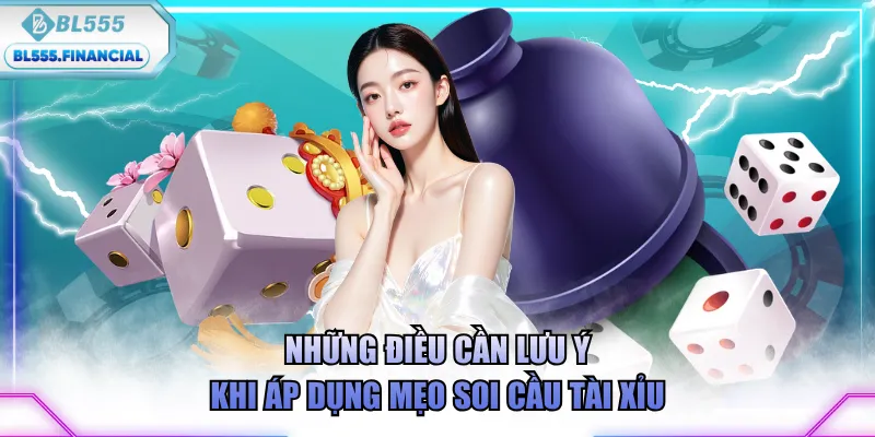 Những điều cần lưu ý khi áp dụng mẹo soi cầu tài xỉu