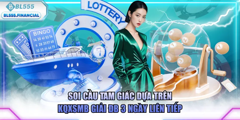 Soi cầu tam giác dựa trên KQXSMB giải ĐB 3 ngày liên tiếp